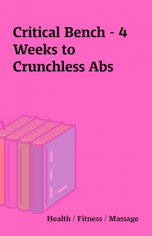 Critical Bench – 4 Weeks to Crunchless Abs