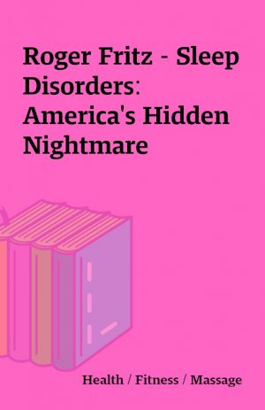 Roger Fritz – Sleep Disorders: America’s Hidden Nightmare