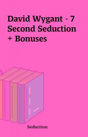 David Wygant – 7 Second Seduction + Bonuses