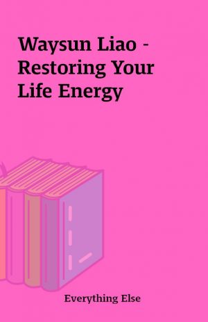 Waysun Liao – Restoring Your Life Energy