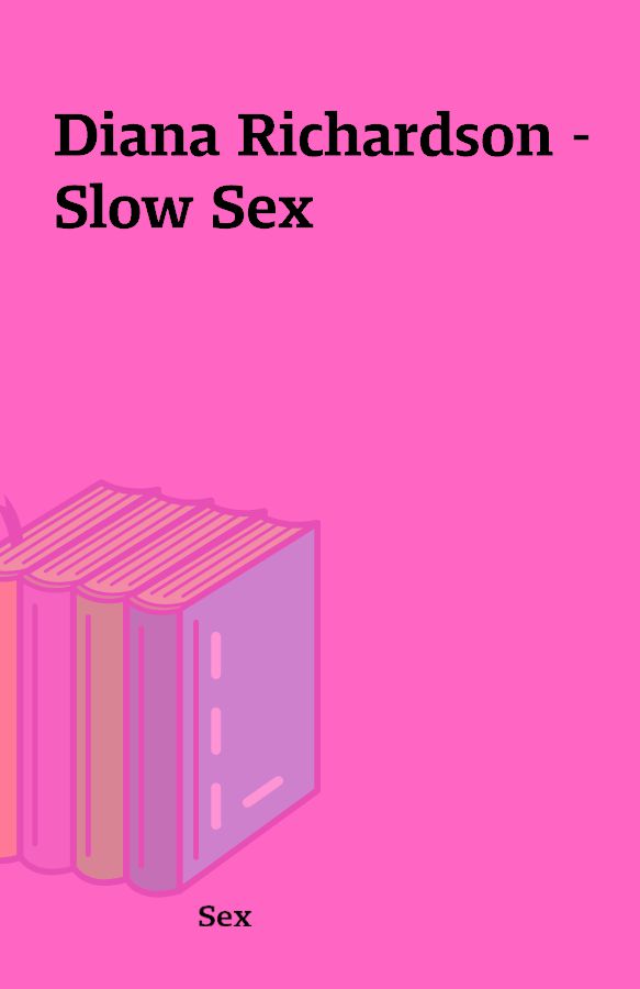 Diana Richardson – Slow Sex – Shareknowledge Central