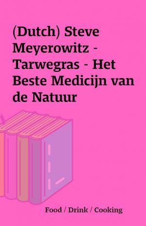 (Dutch) Steve Meyerowitz – Tarwegras – Het Beste Medicijn van de Natuur
