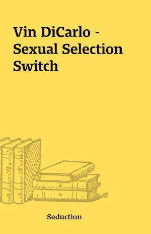 Vin DiCarlo – Sexual Selection Switch