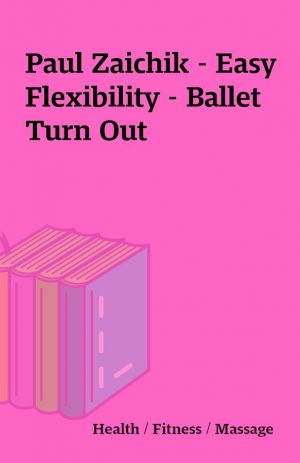 Paul Zaichik – Easy Flexibility – Ballet Turn Out