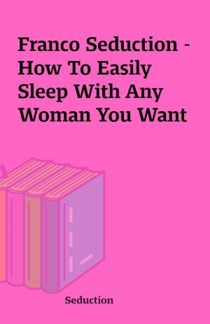 Franco Seduction – How To Easily Sleep With Any Woman You Want