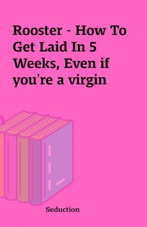 Rooster – How To Get Laid In 5 Weeks, Even if you’re a virgin