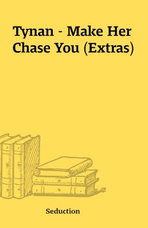 Tynan – Make Her Chase You (Extras)