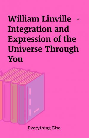 William Linville  – Integration and Expression of the Universe Through You