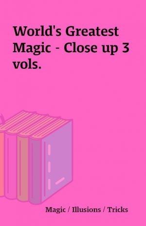 World’s Greatest Magic – Close up 3 vols.