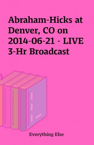 Abraham-Hicks at Denver, CO on 2014-06-21 – LIVE 3-Hr Broadcast