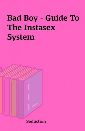 Bad Boy – Guide To The Instasex System