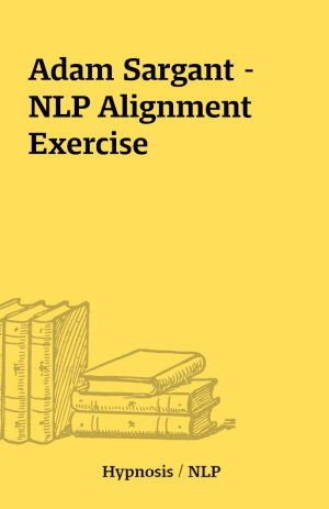 Adam Sargant – NLP Alignment Exercise