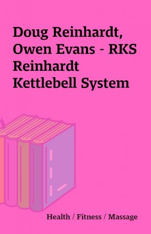 Doug Reinhardt, Owen Evans – RKS Reinhardt Kettlebell System