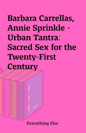 Barbara Carrellas, Annie Sprinkle – Urban Tantra: Sacred Sex for the Twenty-First Century