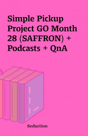 Simple Pickup Project GO Month 28 (SAFFRON) + Podcasts + QnA