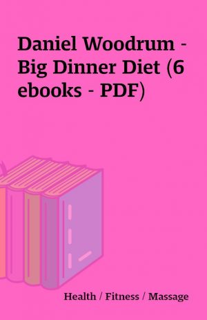 Daniel Woodrum – Big Dinner Diet (6 ebooks – PDF)