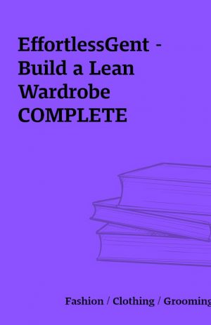 EffortlessGent – Build a Lean Wardrobe COMPLETE
