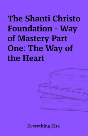 The Shanti Christo Foundation – Way of Mastery Part One: The Way of the Heart