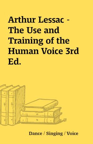 Arthur Lessac – The Use and Training of the Human Voice 3rd Ed.