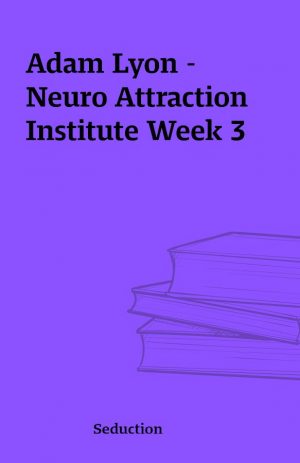 Adam Lyon – Neuro Attraction Institute Week 3