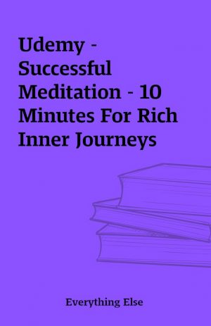 Udemy –  Successful Meditation – 10 Minutes For Rich Inner Journeys