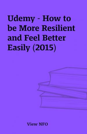 Udemy – How to be More Resilient and Feel Better Easily (2015)