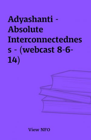 Adyashanti – Absolute Interconnectedness – (webcast 8-6-14)