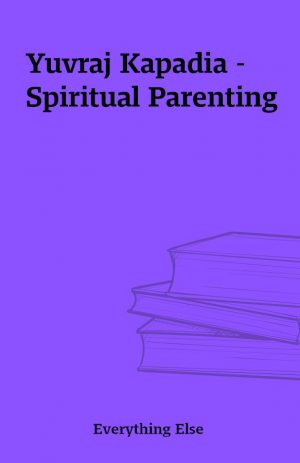 Yuvraj Kapadia –  Spiritual Parenting