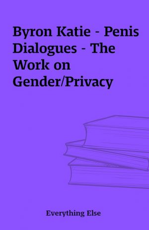 Byron Katie – Penis Dialogues – The Work on Gender/Privacy