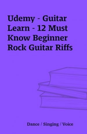 Udemy – Guitar Learn – 12 Must Know Beginner Rock Guitar Riffs