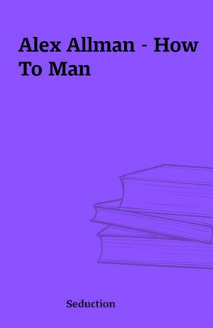 Alex Allman – How To Man