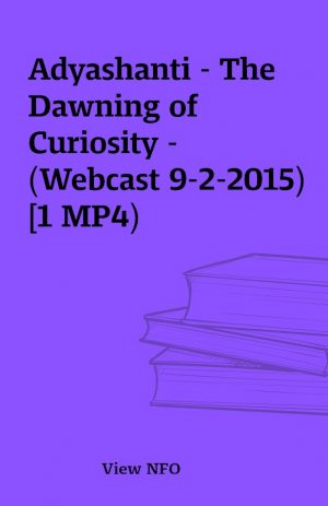 Adyashanti – The Dawning of Curiosity – (Webcast 9-2-2015) [1 MP4)