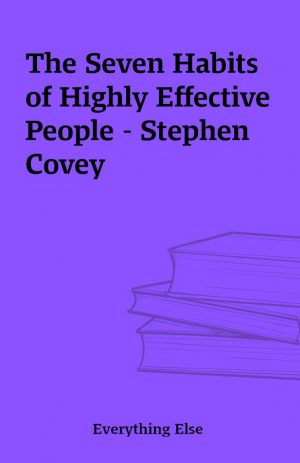 The Seven Habits of Highly Effective People – Stephen Covey