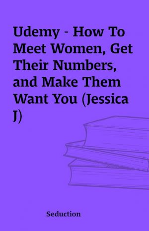 Udemy – How To Meet Women, Get Their Numbers, and Make Them Want You (Jessica J)