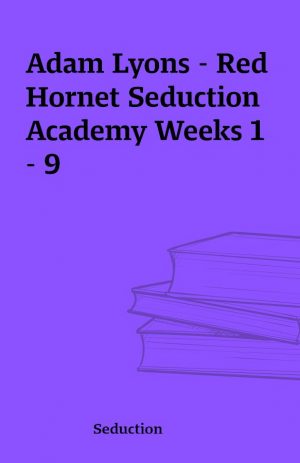 Adam Lyons – Red Hornet Seduction Academy Weeks 1 – 9