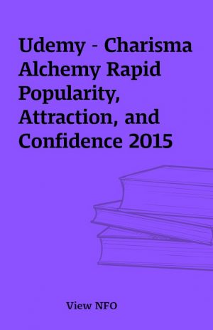 Udemy – Charisma Alchemy Rapid Popularity, Attraction, and Confidence 2015