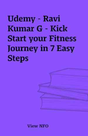 Udemy – Ravi Kumar G – Kick Start your Fitness Journey in 7 Easy Steps