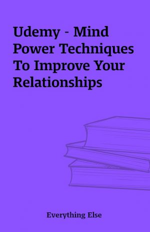 Udemy – Mind Power Techniques To Improve Your Relationships