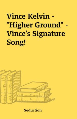 Vince Kelvin – “Higher Ground” – Vince’s Signature Song!