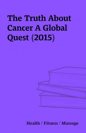 The Truth About Cancer A Global Quest (2015)