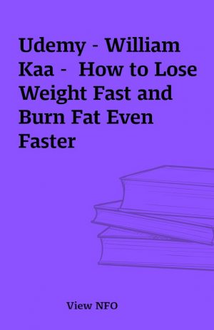 Udemy – William Kaa –  How to Lose Weight Fast and Burn Fat Even Faster