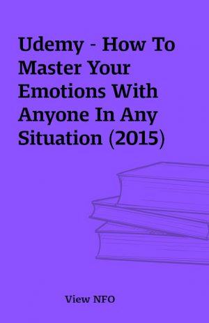 Udemy – How To Master Your Emotions With Anyone In Any Situation (2015)