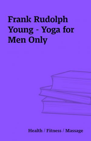 Frank Rudolph Young – Yoga for Men Only