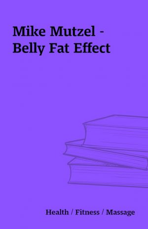 Mike Mutzel – Belly Fat Effect