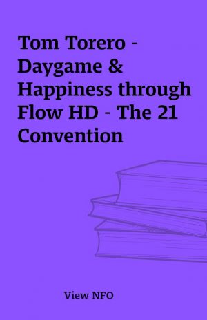 Tom Torero – Daygame & Happiness through Flow HD – The 21 Convention