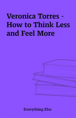 Veronica Torres – How to Think Less and Feel More