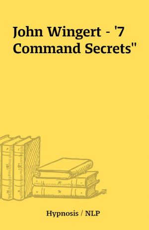 John Wingert – ‘7 Command Secrets”