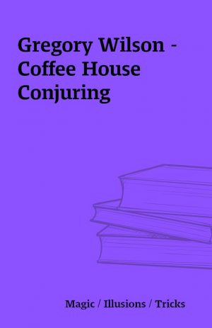 Gregory Wilson – Coffee House Conjuring