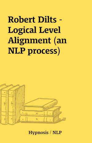 Robert Dilts – Logical Level Alignment (an NLP process)