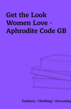 Get the Look Women Love – Aphrodite Code GB